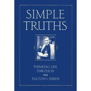 Simple Truths: Thinking Life Through with Fulton J. Sheen -- Fulton Sheen